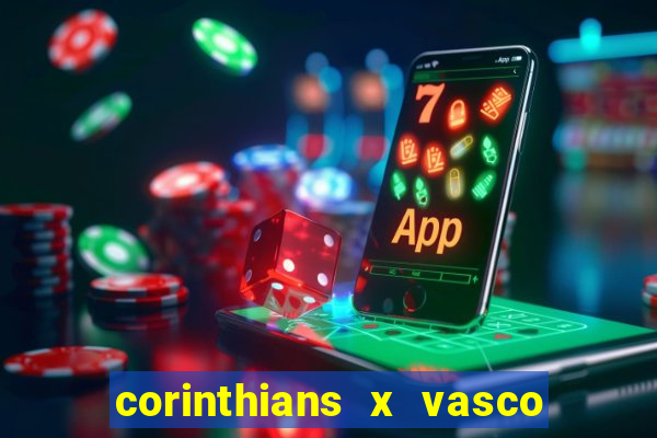 corinthians x vasco da gama ao vivo futemax